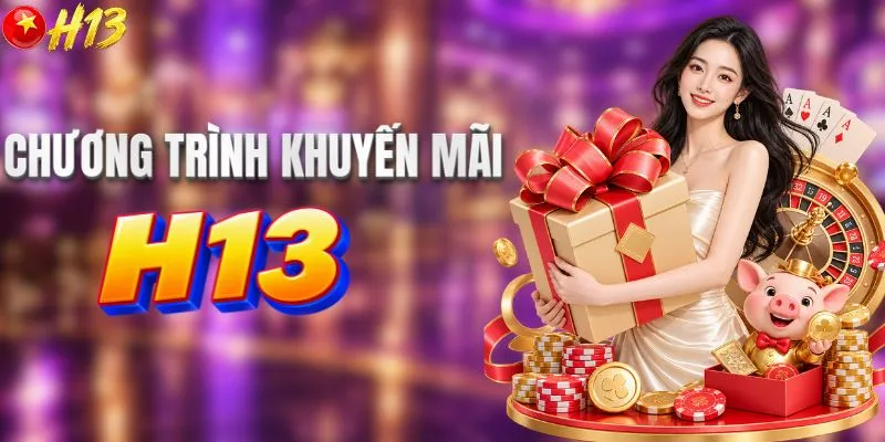 Bùng nổ các chương trình khuyến mãi H13 độc quyền