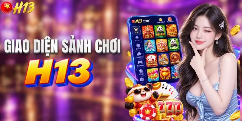 Giao diện sảnh chơi H13 thiết kế trực quan