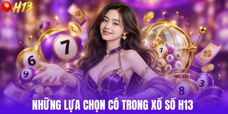 Những lựa chọn có trong xổ số H13 